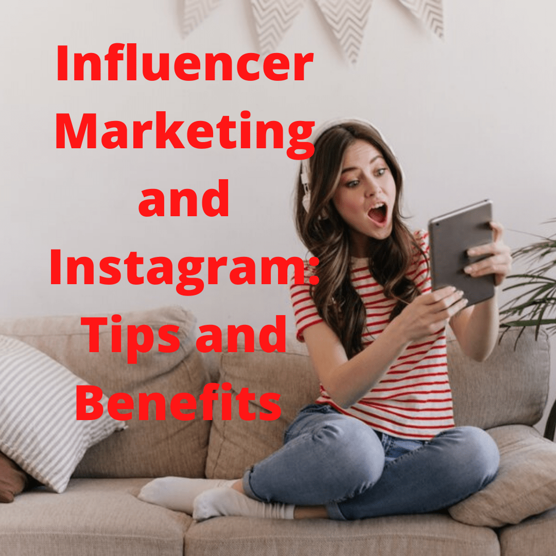 Influencer Marketing and Instagram: 5 Tips and Benefits You Need to Know - How to Increase Sales
