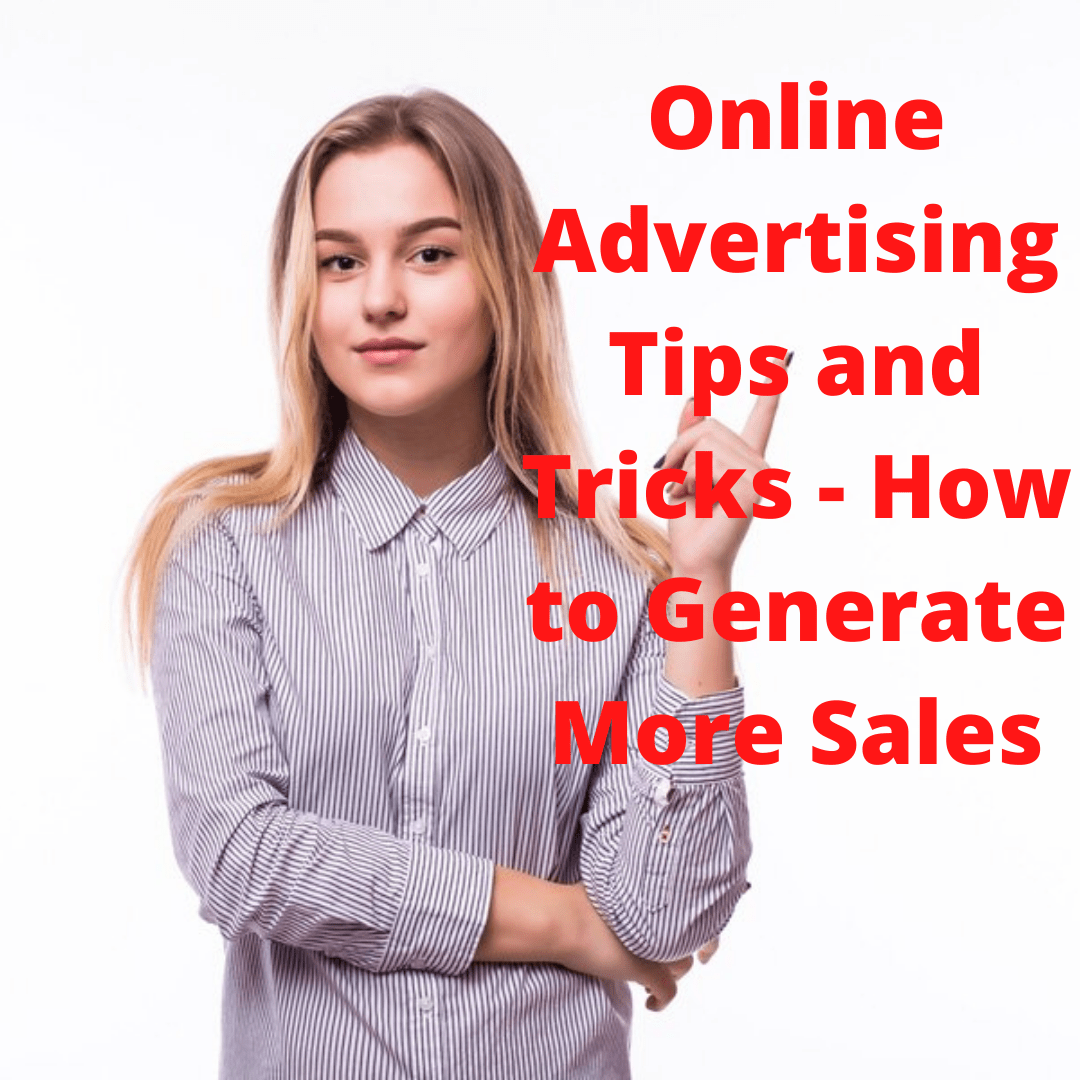Online Advertising: 4 Tips and Tricks - How to Generate More Sales
