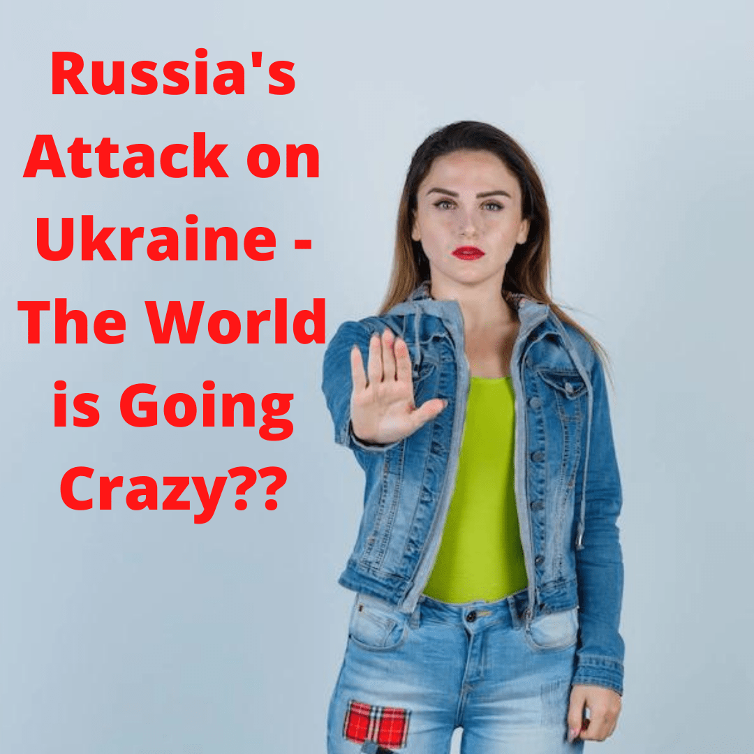 Russia's Attack on Ukraine - The World is Going Crazy?? [Infographic]
