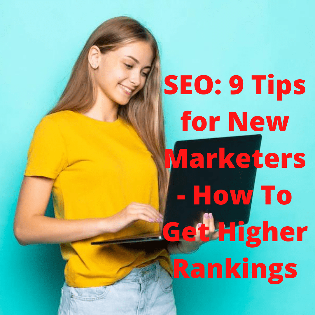 SEO: 9 Search Engine Optimization Tips for New Marketers - How To Get Higher Rankings
