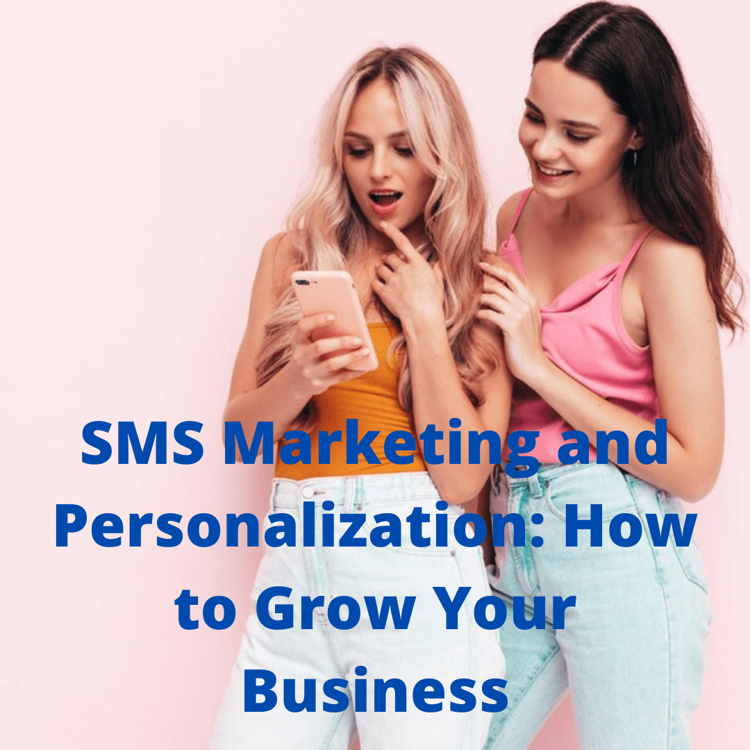 SMS Marketing and Personalization: How to Grow Your Business in 2022
