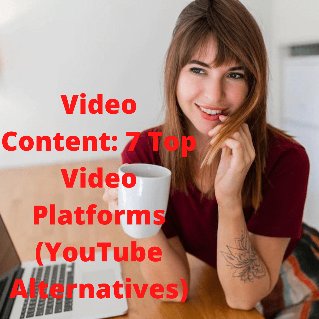 Video Content: 7 Top Video Platforms To Use (YouTube Alternatives)

