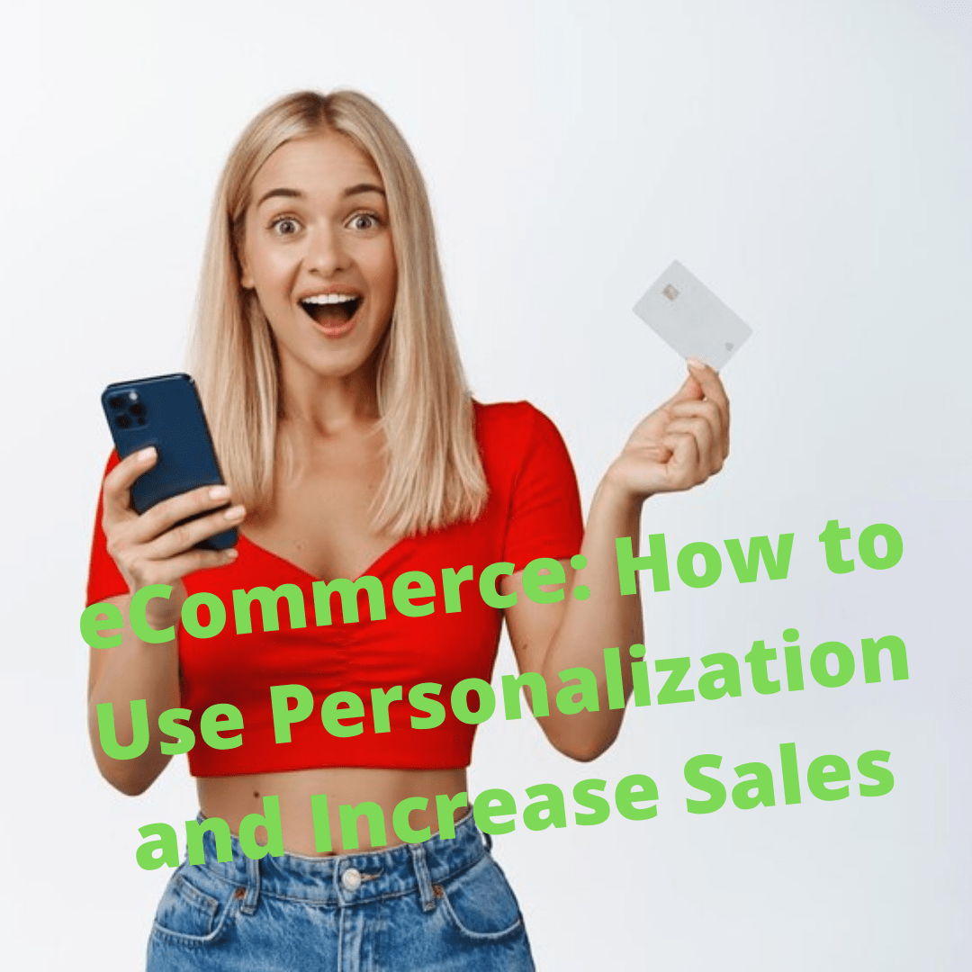 eCommerce: 7 Tips on How to Use Personalization and Increase Sales
