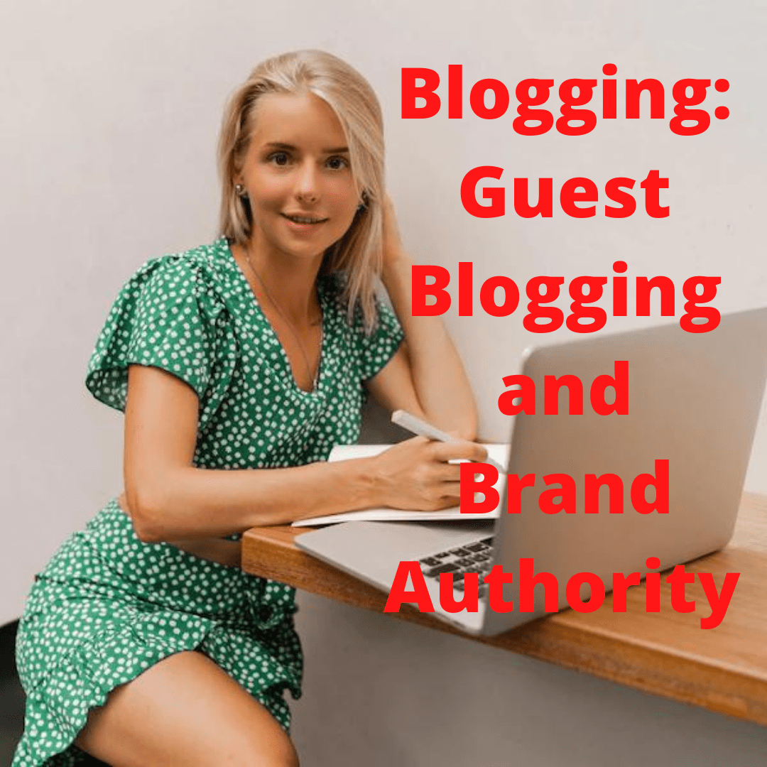 Blogging: Guest Blogging and Brand Authority - Tips and Benefits 
