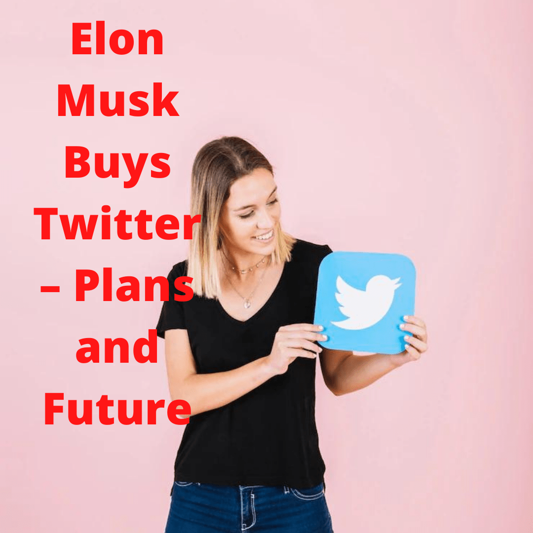 Elon Musk Buys Twitter – Plans and Future
