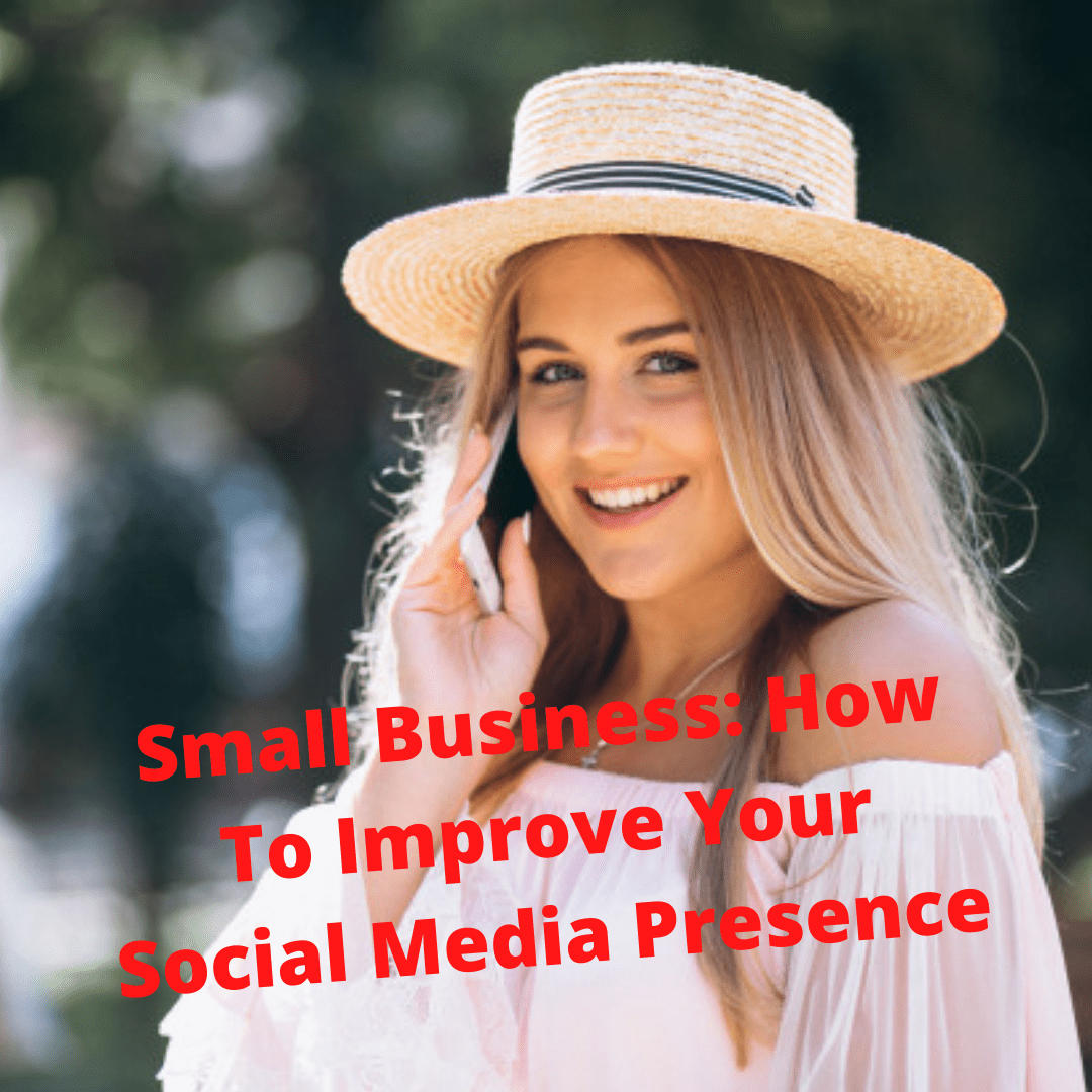 Small Business: 3 Tips To Improve Your Social Media Presence
 