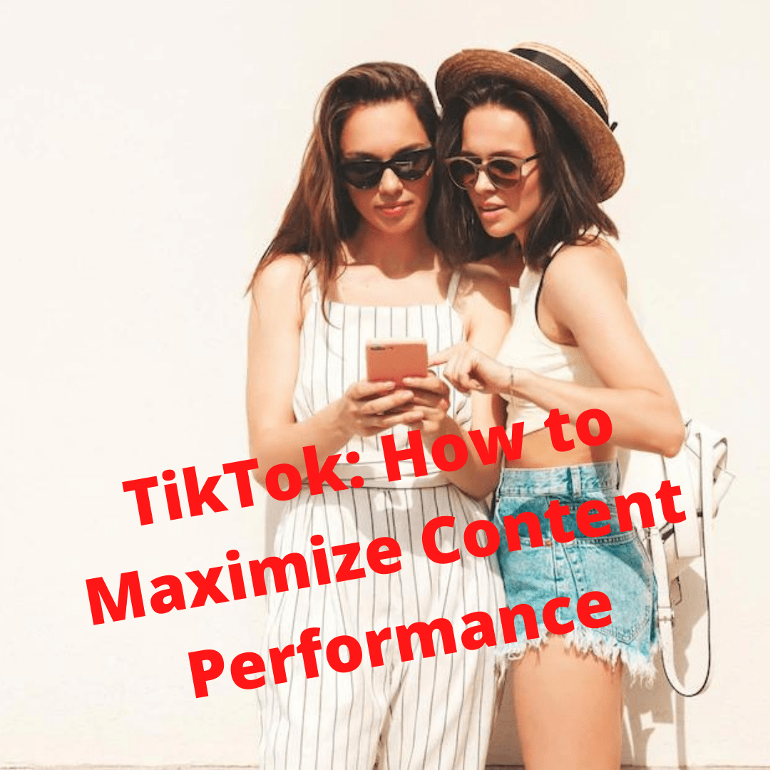 TikTok: How to Maximize Content Performance
