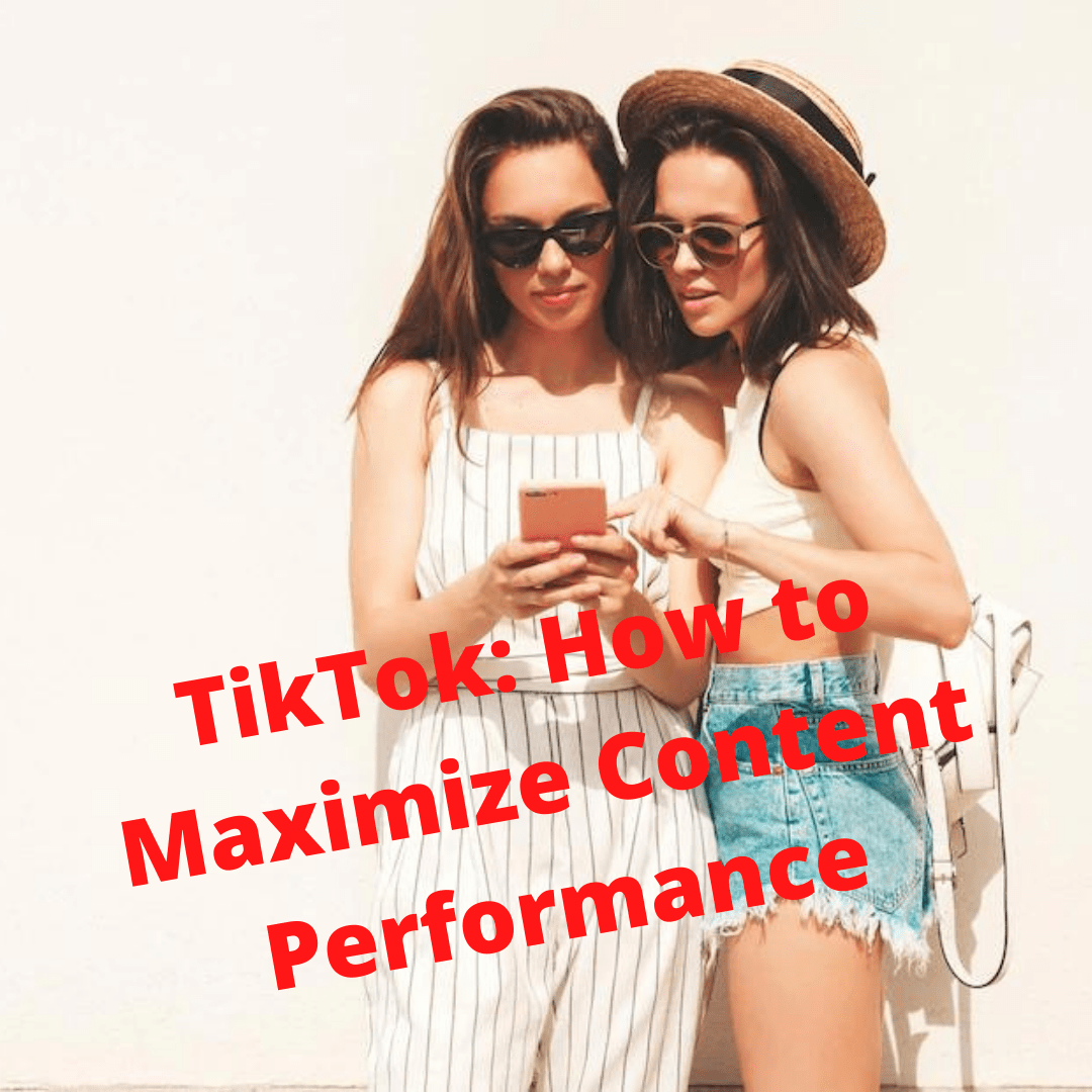 TikTok: How to Maximize Content Performance