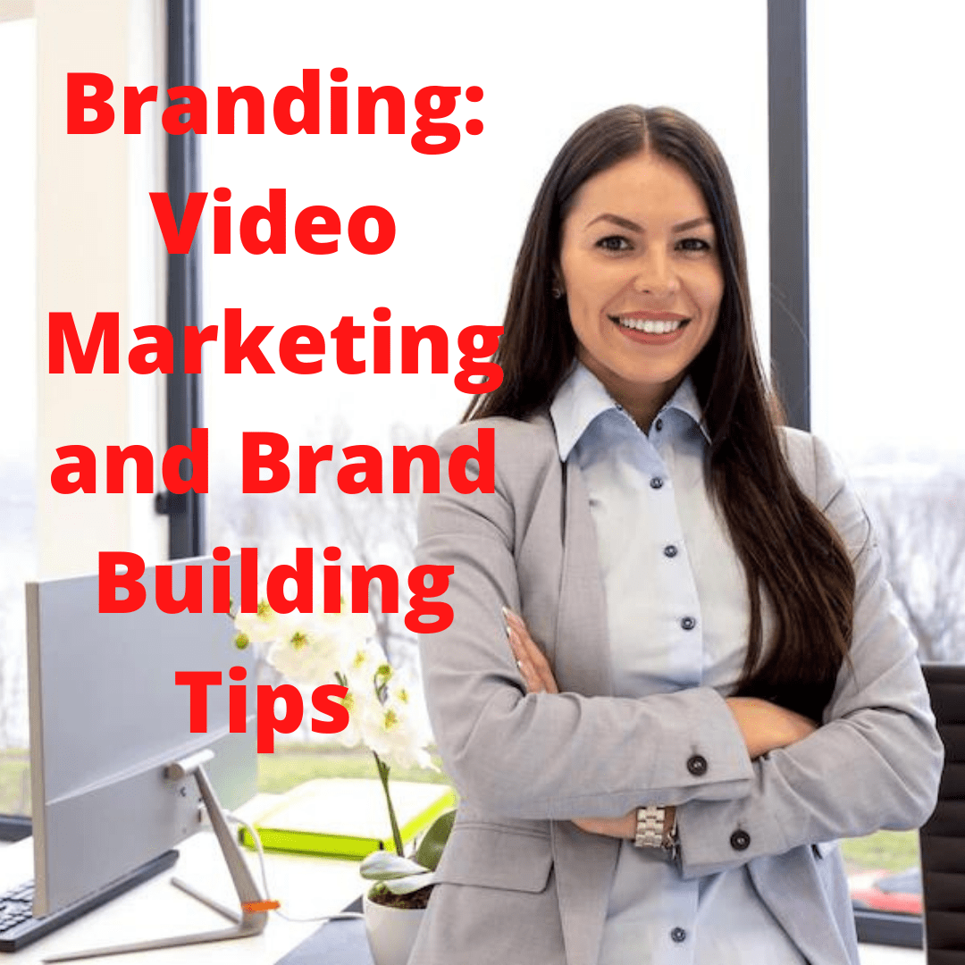 Branding: Video Marketing and Brand Building Tips 
