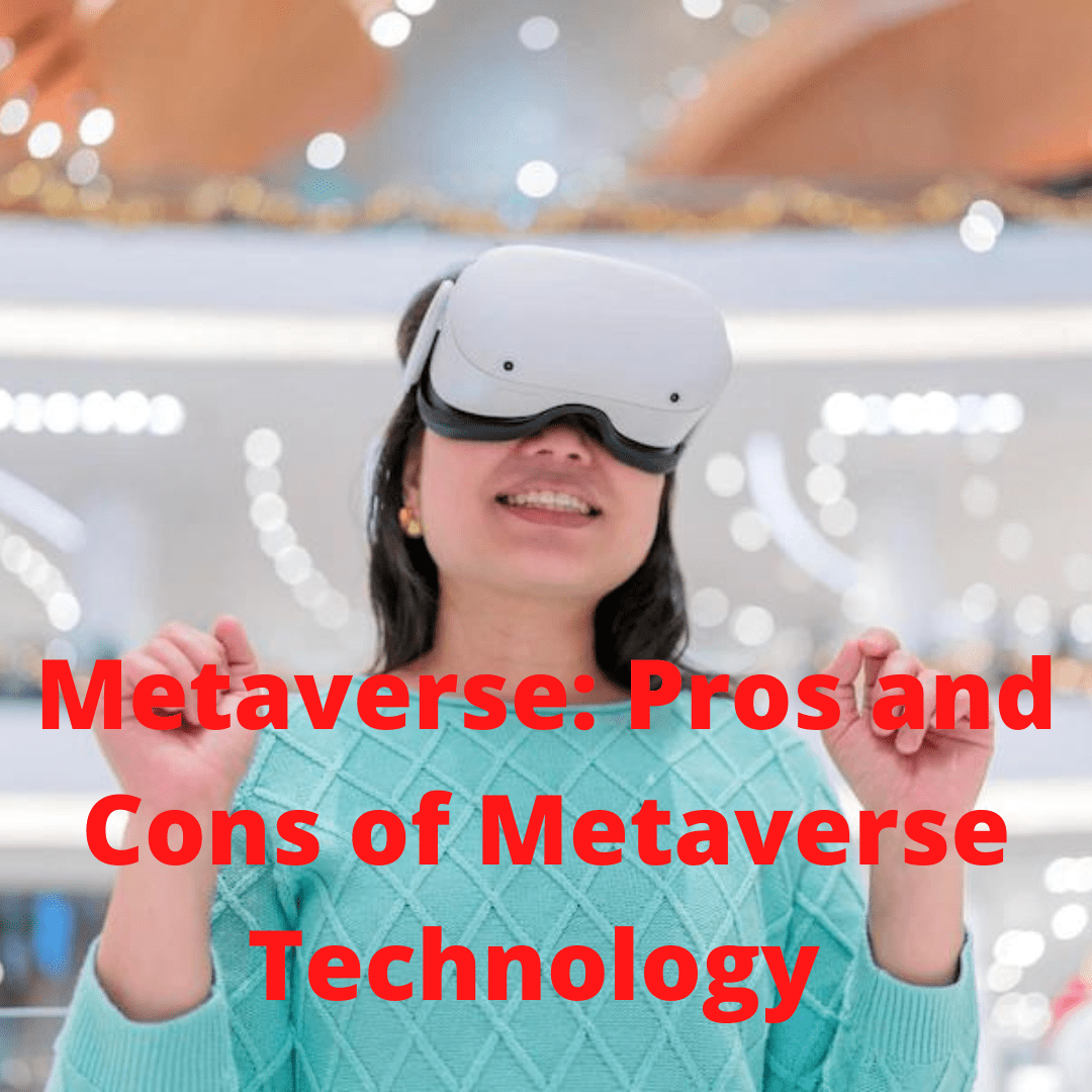 Metaverse: Pros and Cons of Metaverse Technology 
