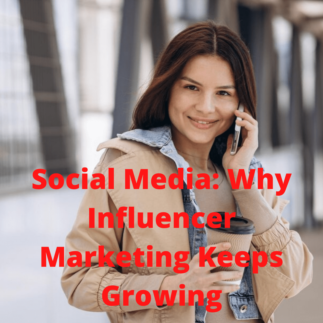 Social Media: Why Influencer Marketing Keeps Growing