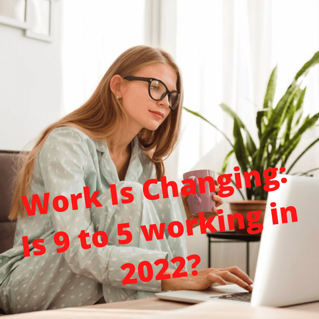 Work Is Changing: Is 9 to 5 working in 2022? What Is The Future? [Infographic]
