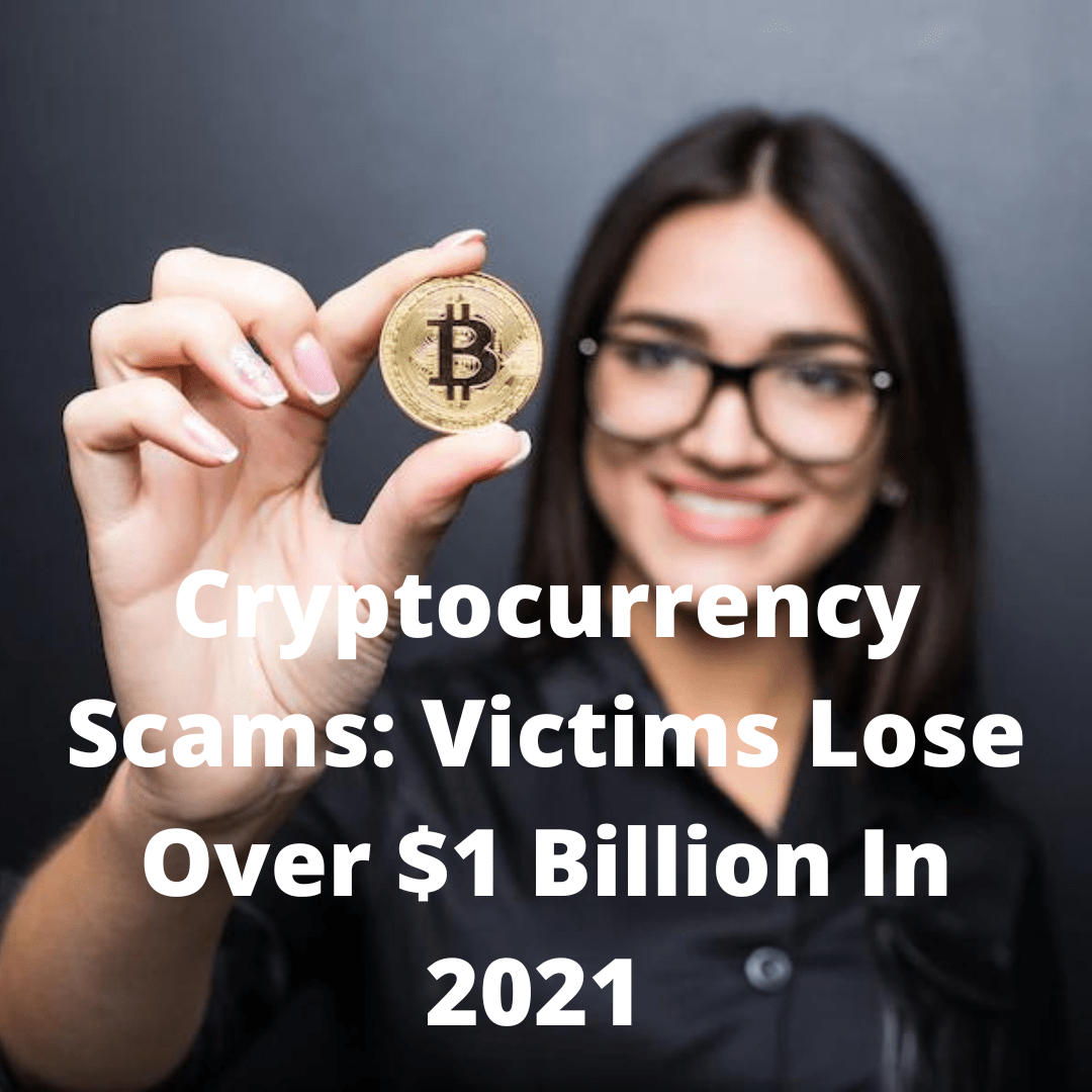 Cryptocurrency Scams: Victims Lose Over $1 Billion In 2021 - FTC
