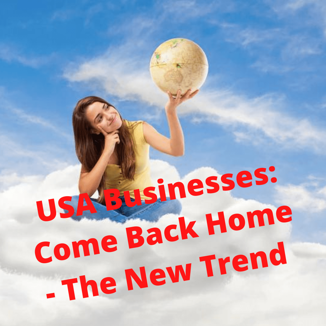 USA Businesses: Come Back Home - The New Trend 
