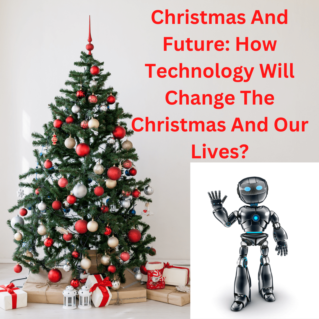Christmas And Future: How Technology Will Change The Christmas And Our Lives?

