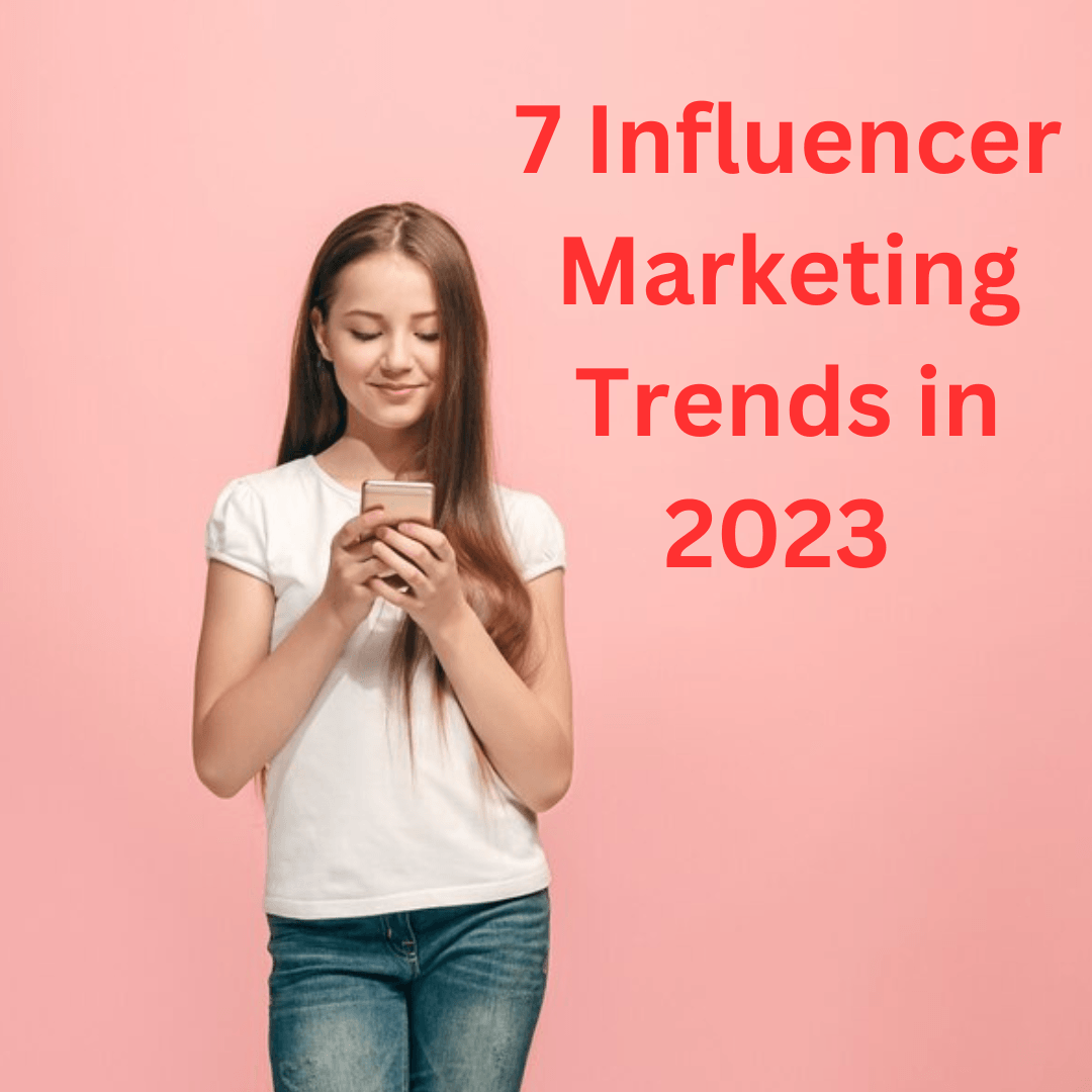 7 Influencer Marketing Trends in 2023 - How to Increase Your Sales