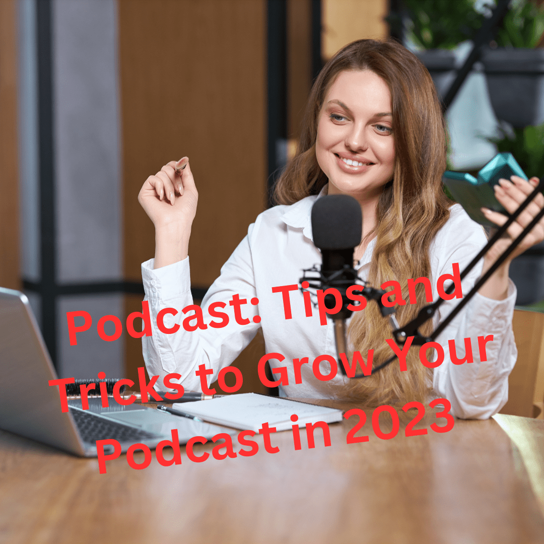 Podcast: Tips and Tricks to Grow Your Podcast in 2023