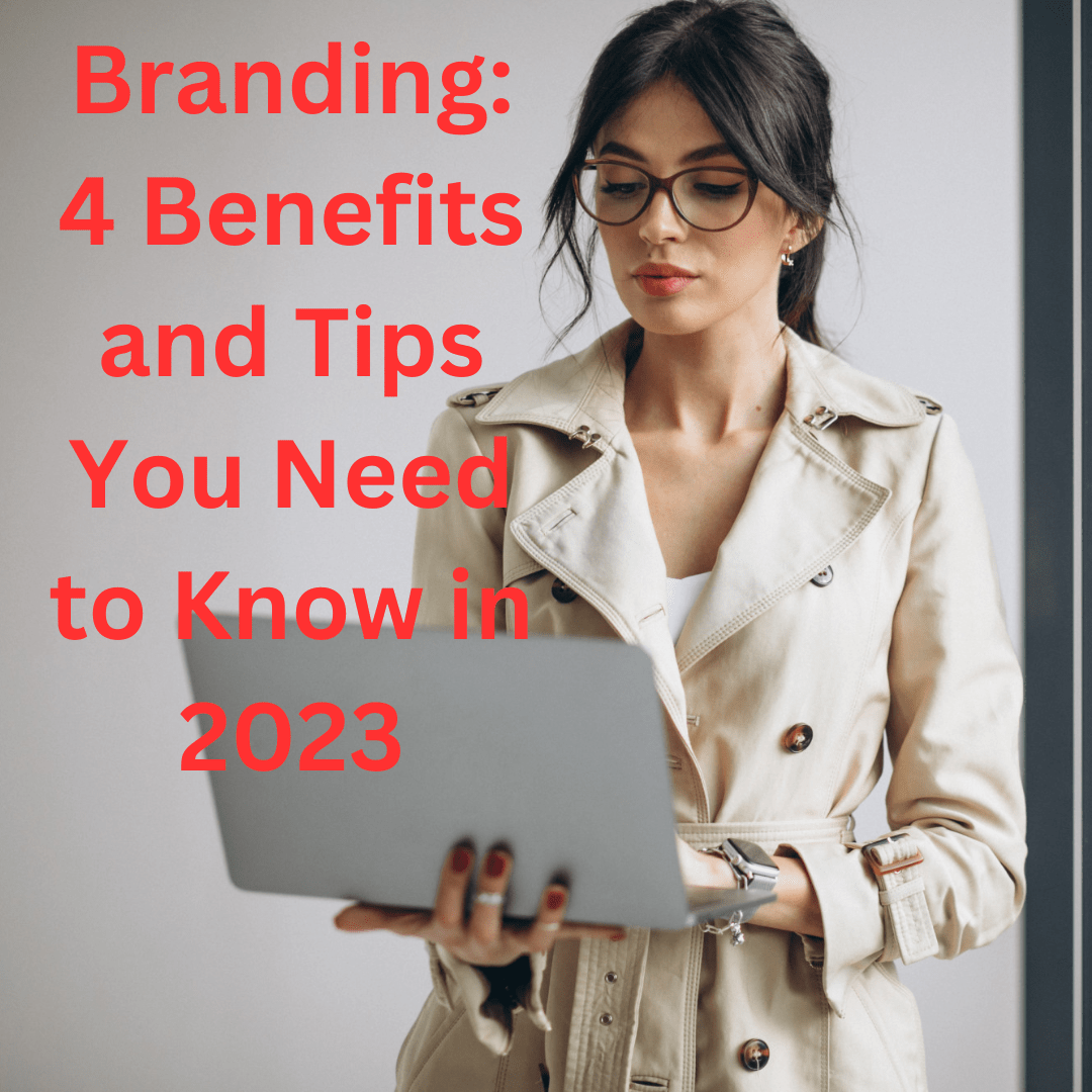 Branding: 4 Benefits and Tips You Need to Know in 2023
