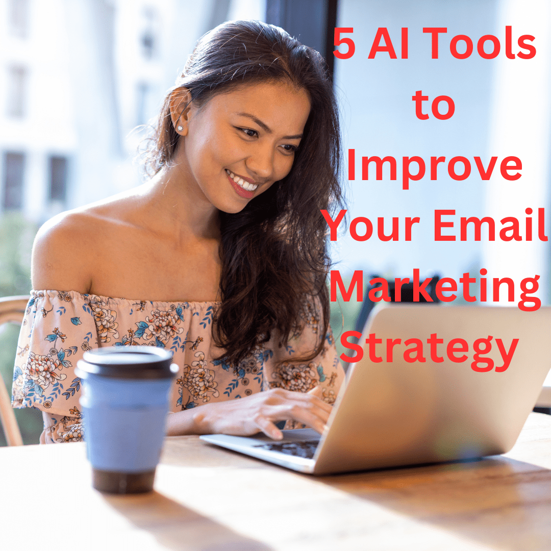Email Marketing: 5 AI Tools to Improve Your Email Marketing Strategy 

