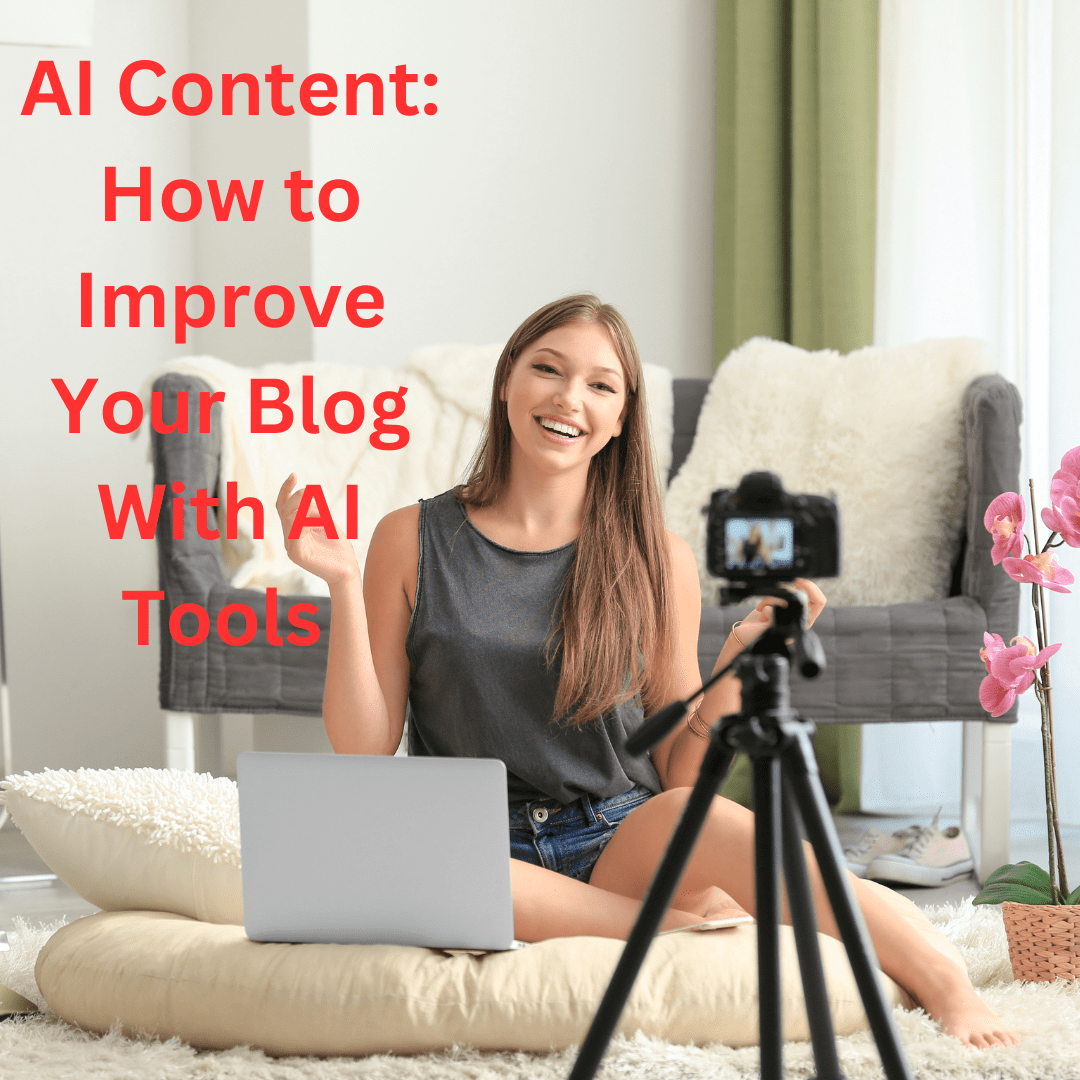 AI Content: How to Improve Your Blog With AI Tools (The Future of Blogging)

