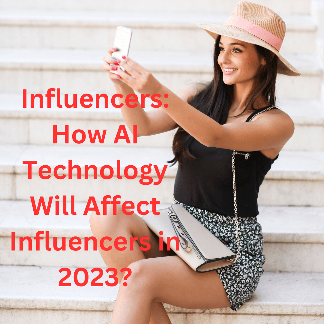 Influencers: How AI Technology Will Affect Influencers in 2023?
