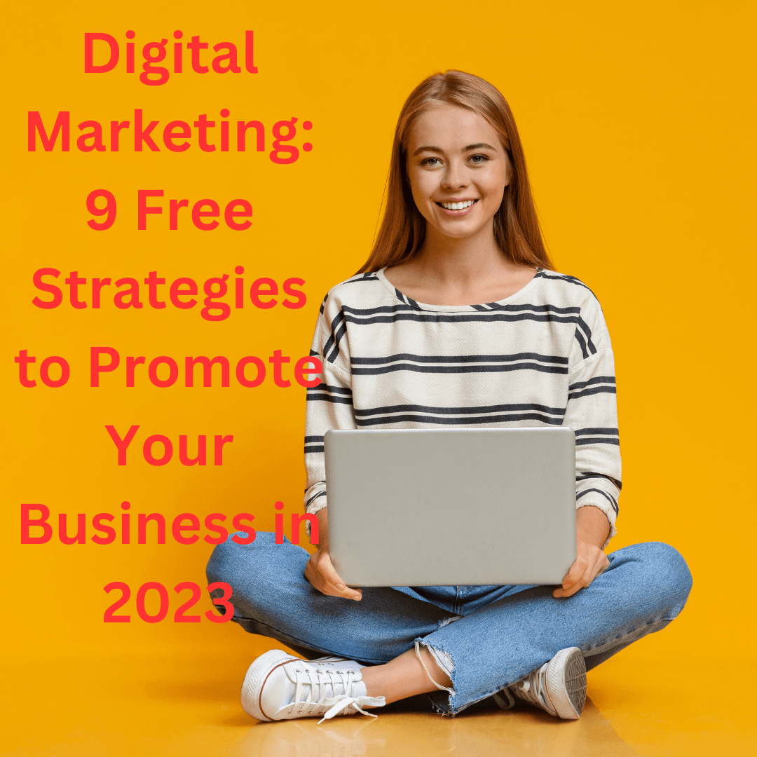 Digital Marketing: 9 Free Strategies to Promote Your Business in 2023
    
  