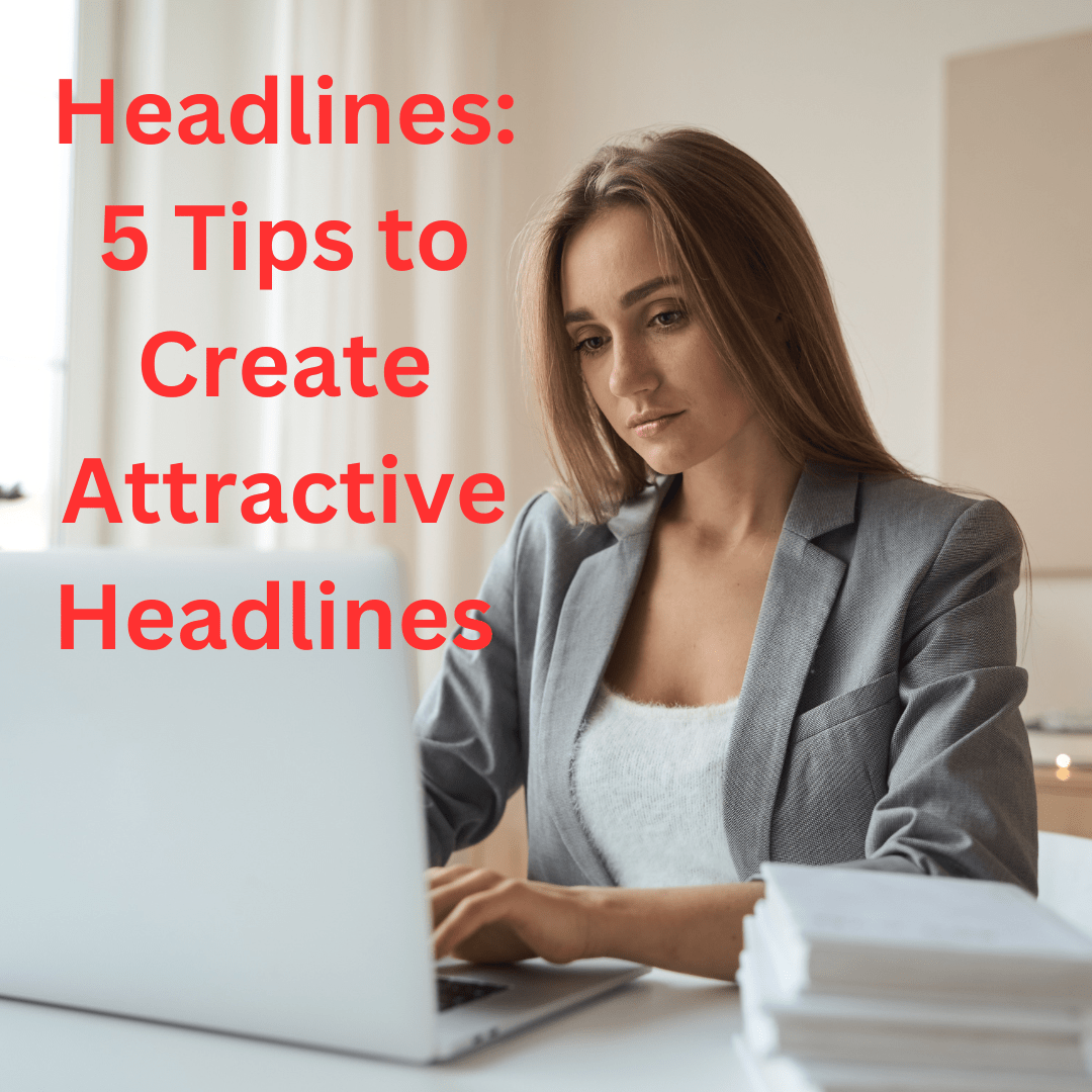 Headlines: 5 Tips to Create Attractive Headlines and Increase Traffic in 2023 


