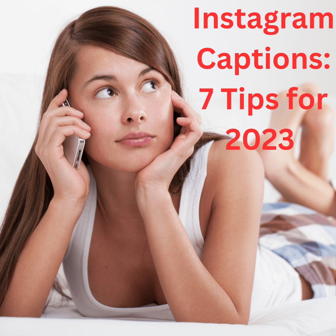 Instagram Captions: 7 Tips to Create Effective Instagram Captions in 2023 

