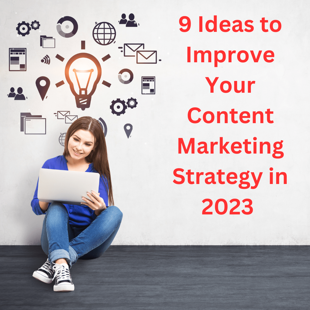 9 Ideas to Improve Your Content Marketing Strategy in 2023