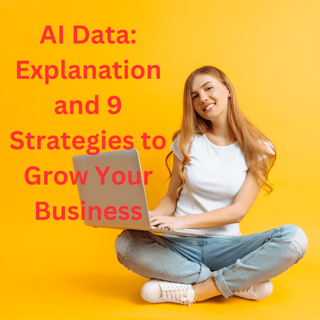 AI Data: Explanation and 9 Strategies to Grow Your Business With AI Data
