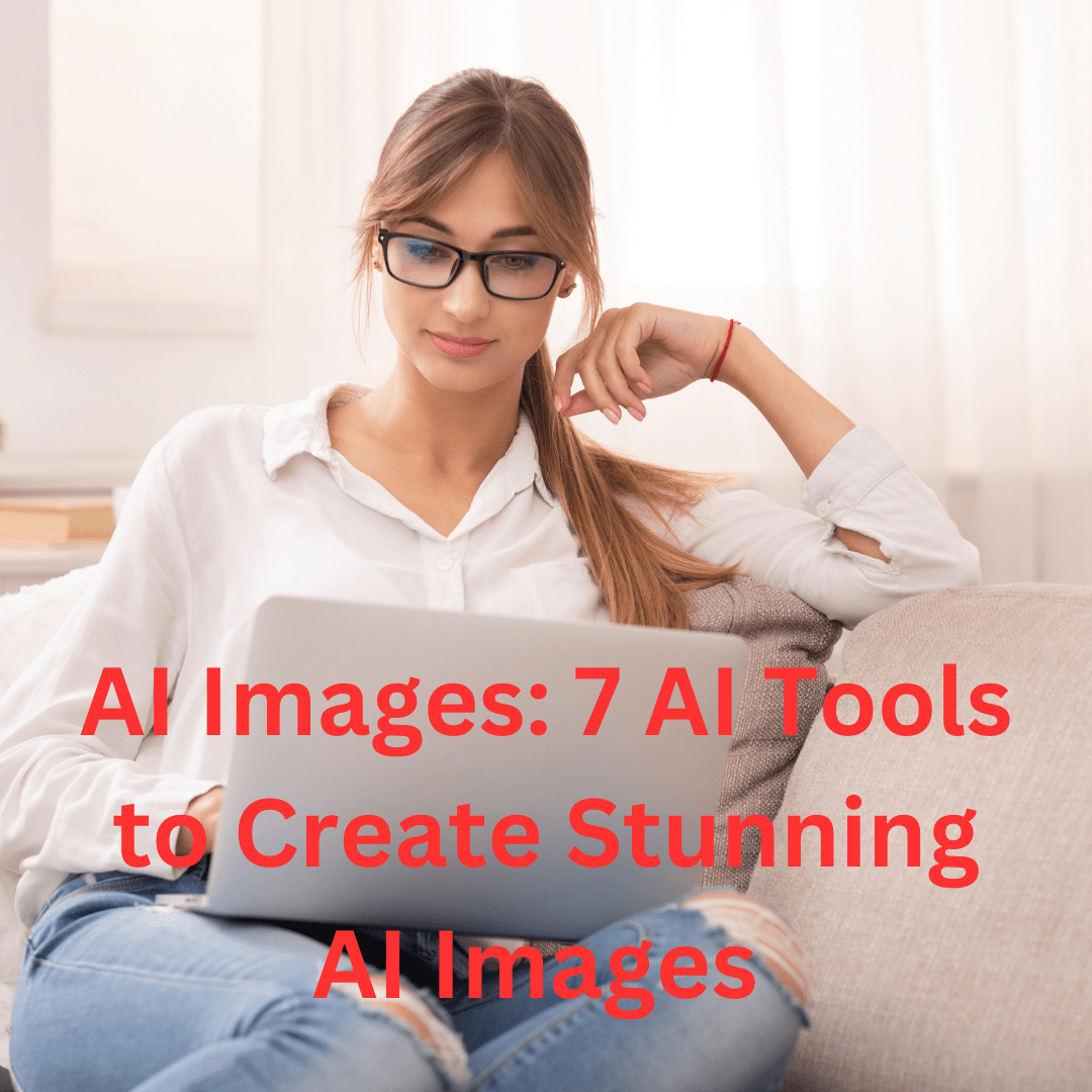 AI Images: 7 AI Tools to Create AI Images and Improve Your Marketing Strategy
