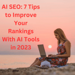 AI SEO: 7 Tips to Improve Your Rankings With AI Tools in 2023