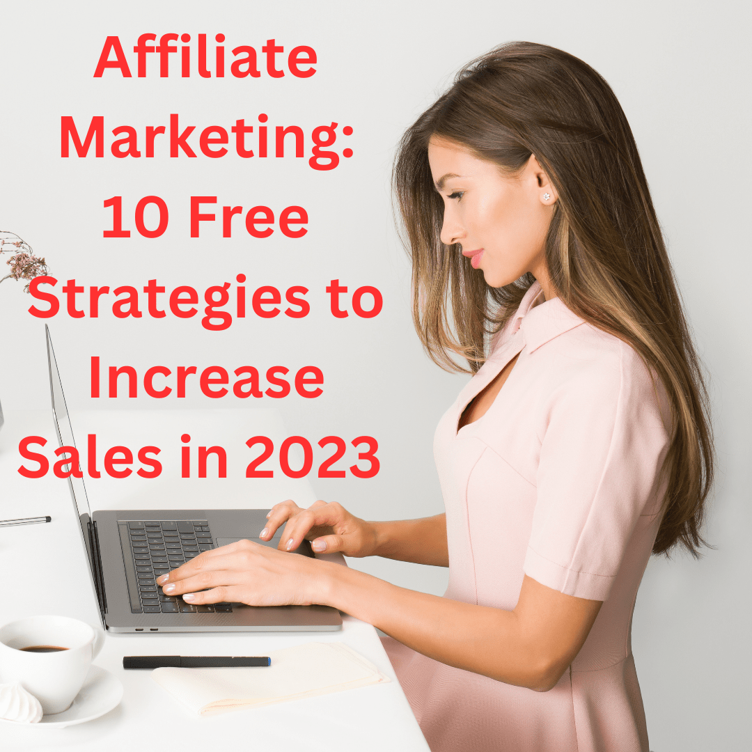 Affiliate Marketing: 10 Free Strategies to Increase Sales in 2023