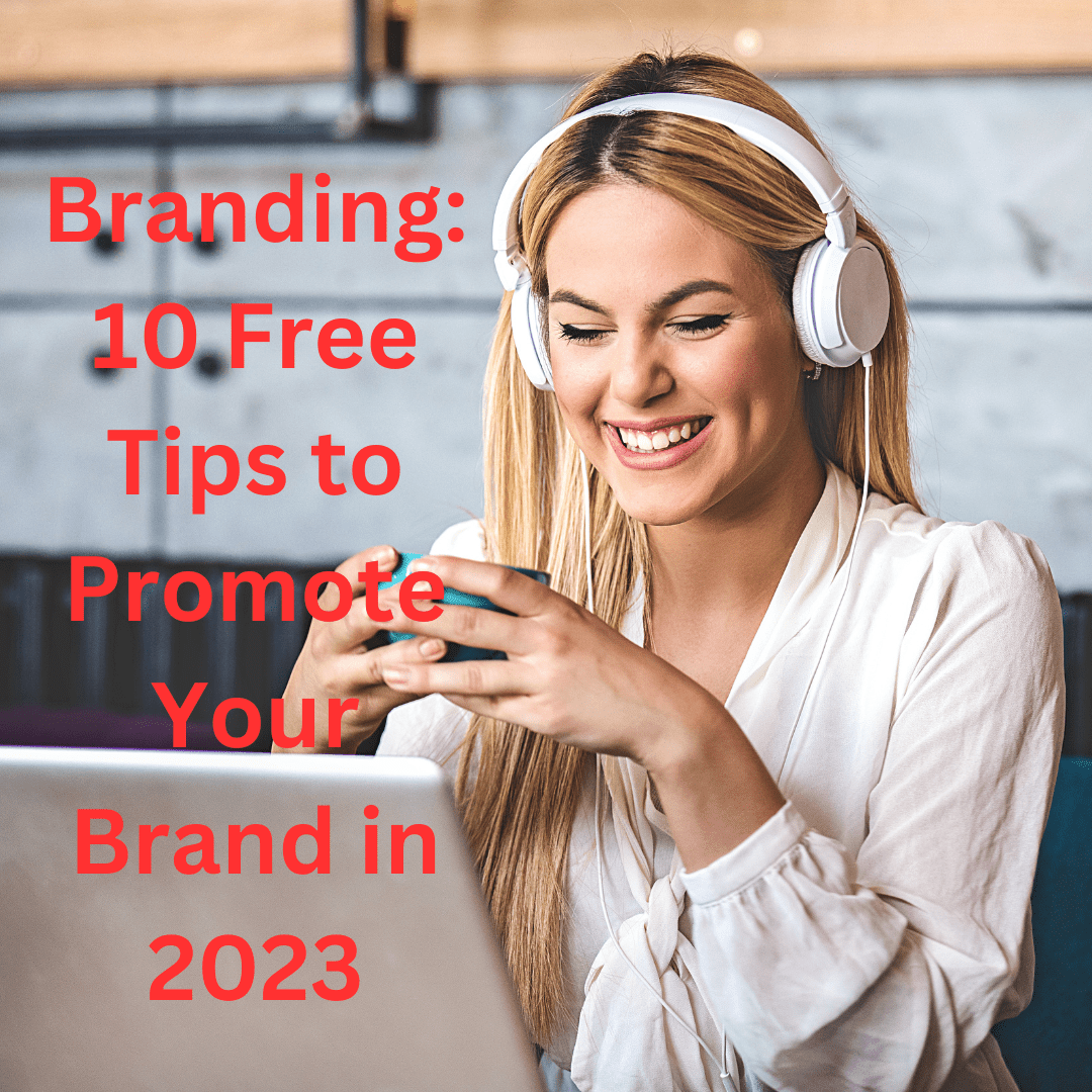 Branding: 10 Free Tips to Promote Your Brand in 2023
