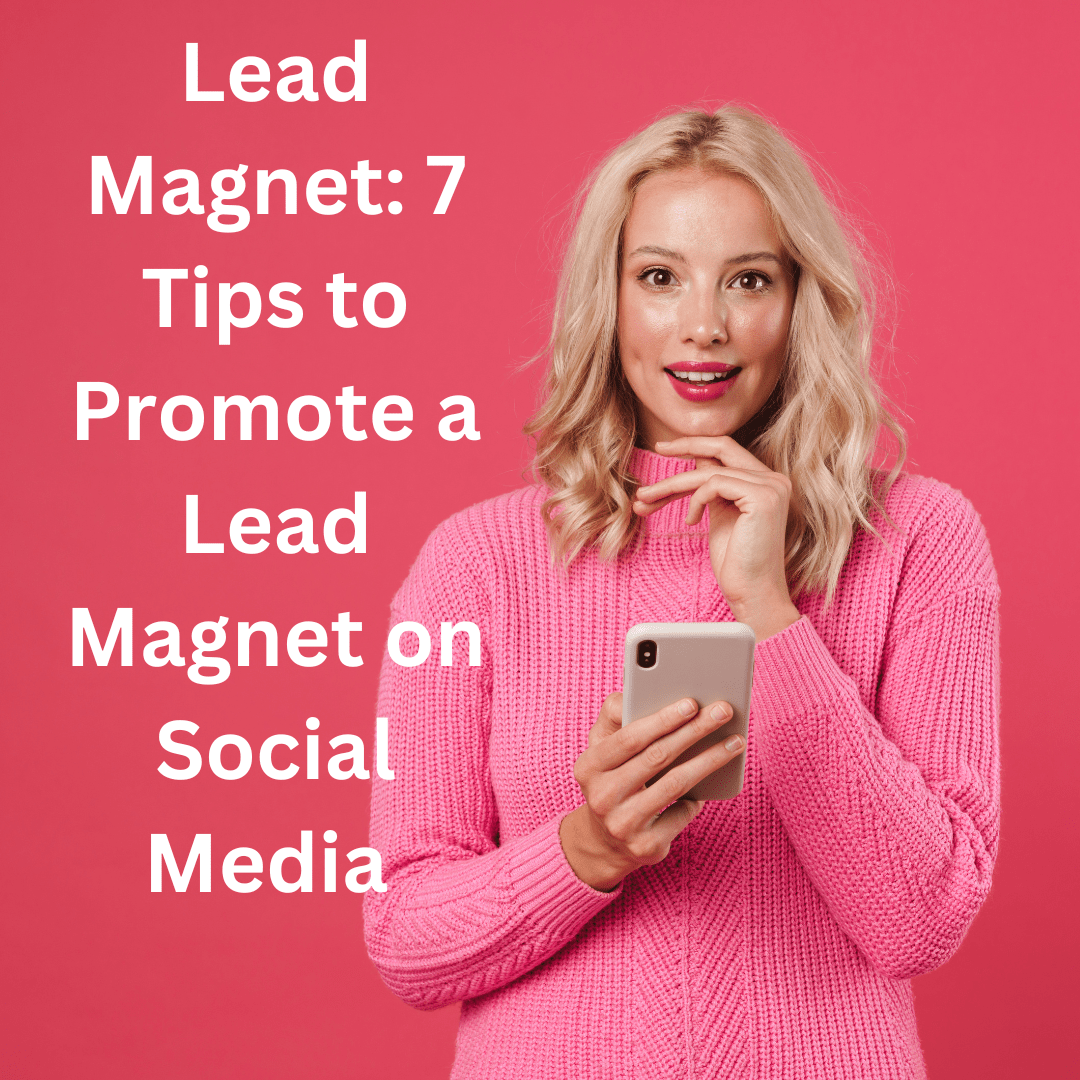Lead Magnet: 7 Tips to Promote a Lead Magnet on Social Media 


