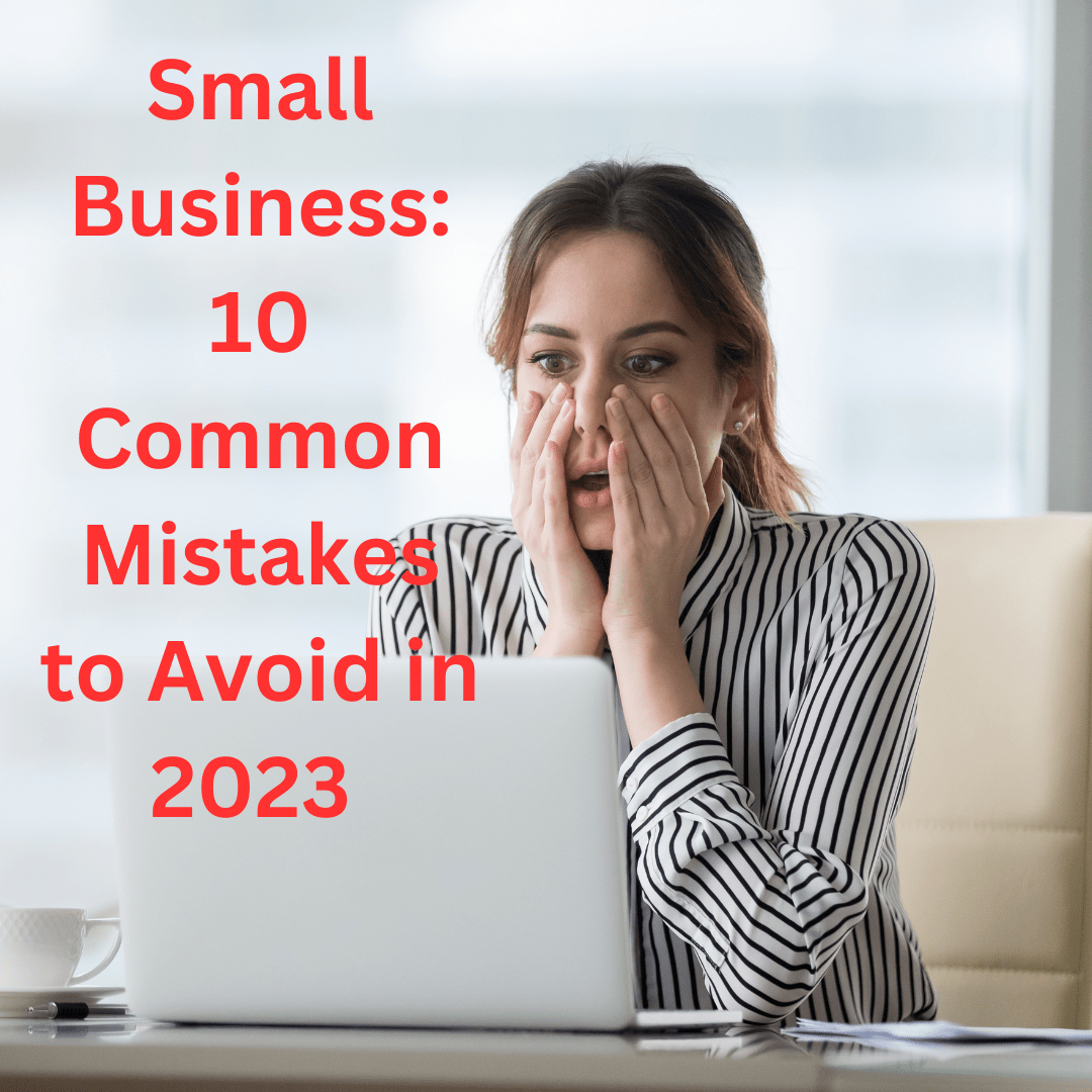Small Business: 10 Common Mistakes to Avoid in 2023