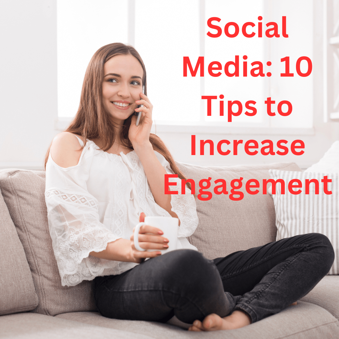 Social Media: 10 Tips to Increase Engagement and Improve Your Online Presence
