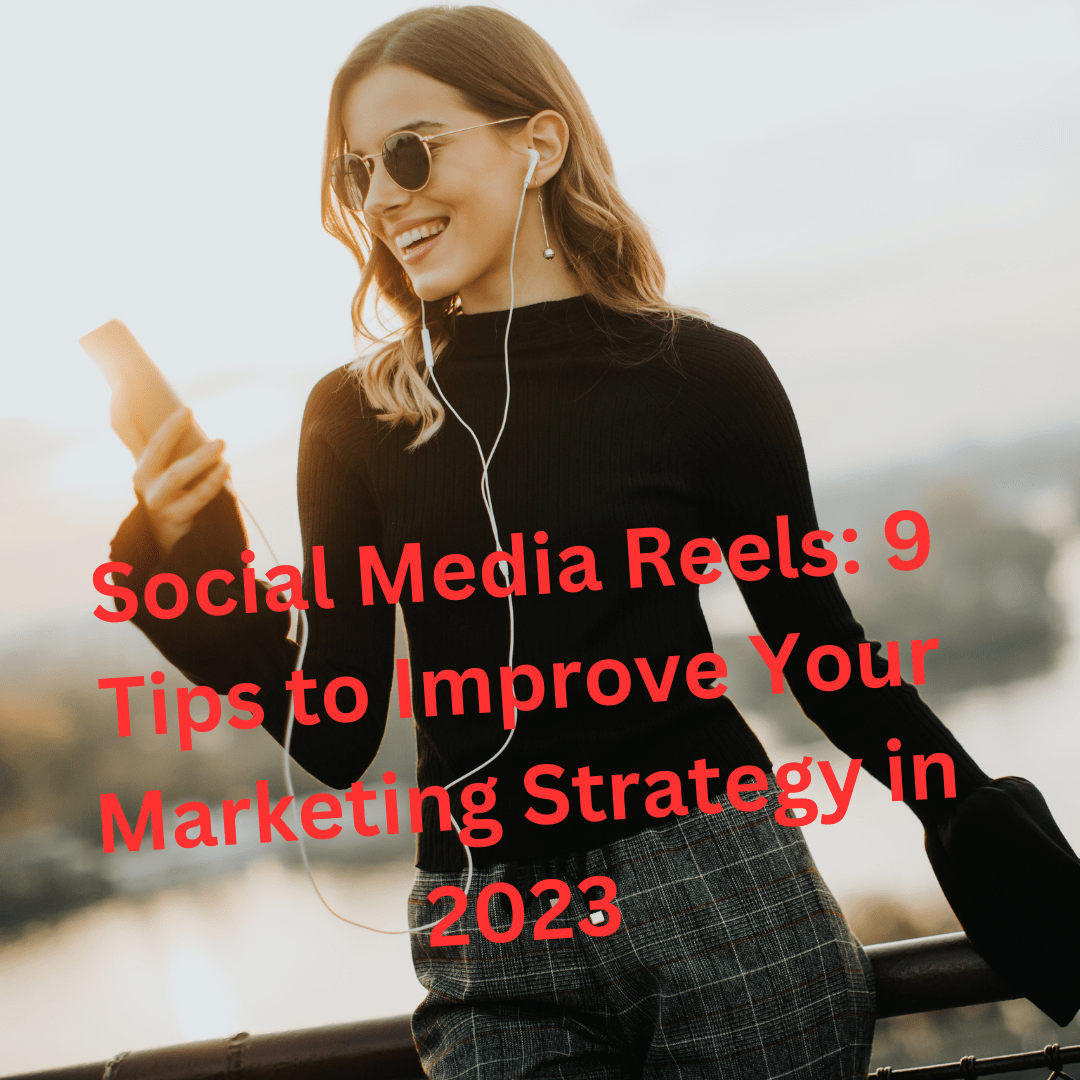 Social Media Reels: 9 Tips to Improve Your Marketing Strategy in 2023 (The Future of Reels)
    