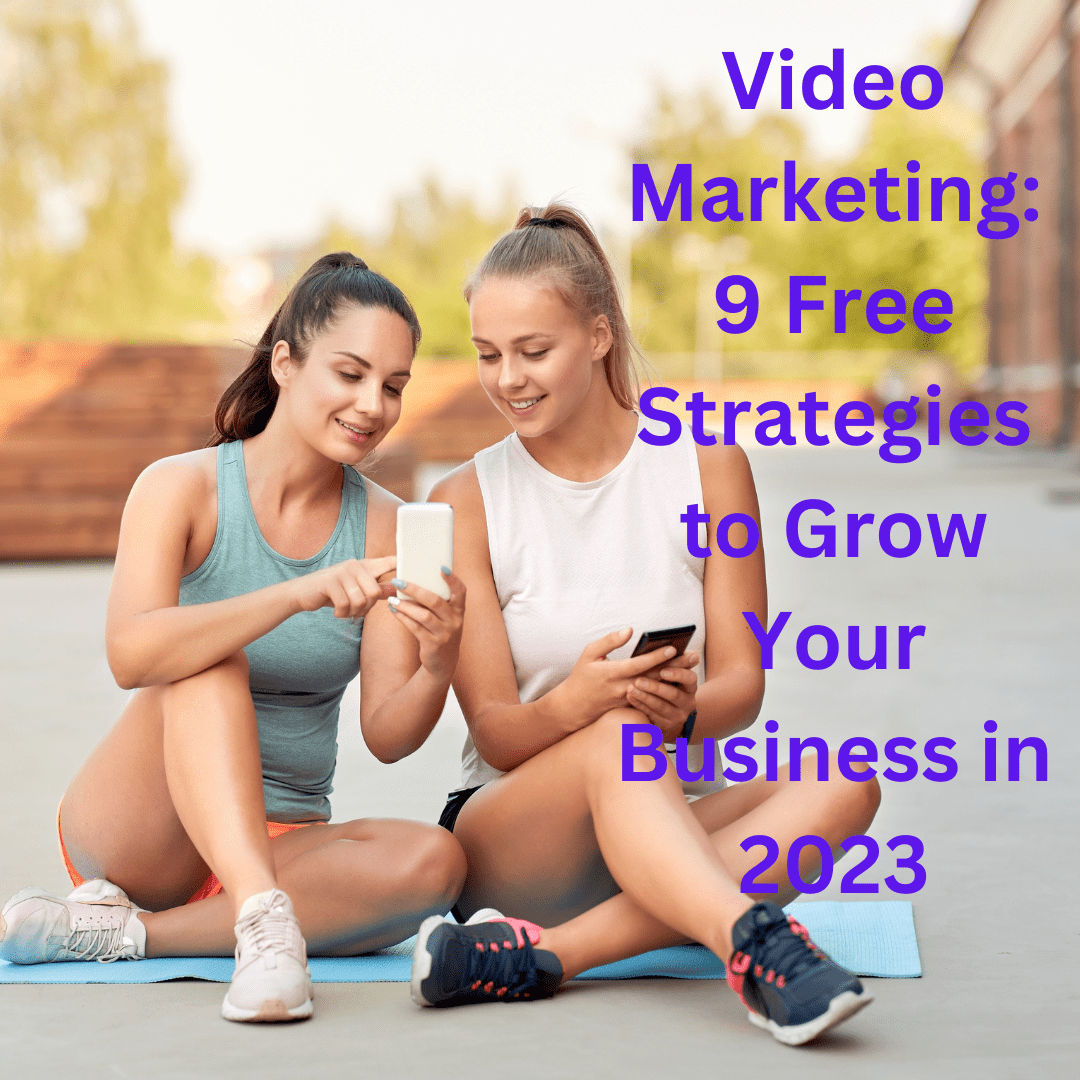 Video Marketing: 9 Free Strategies to Grow Your Business in 2023
