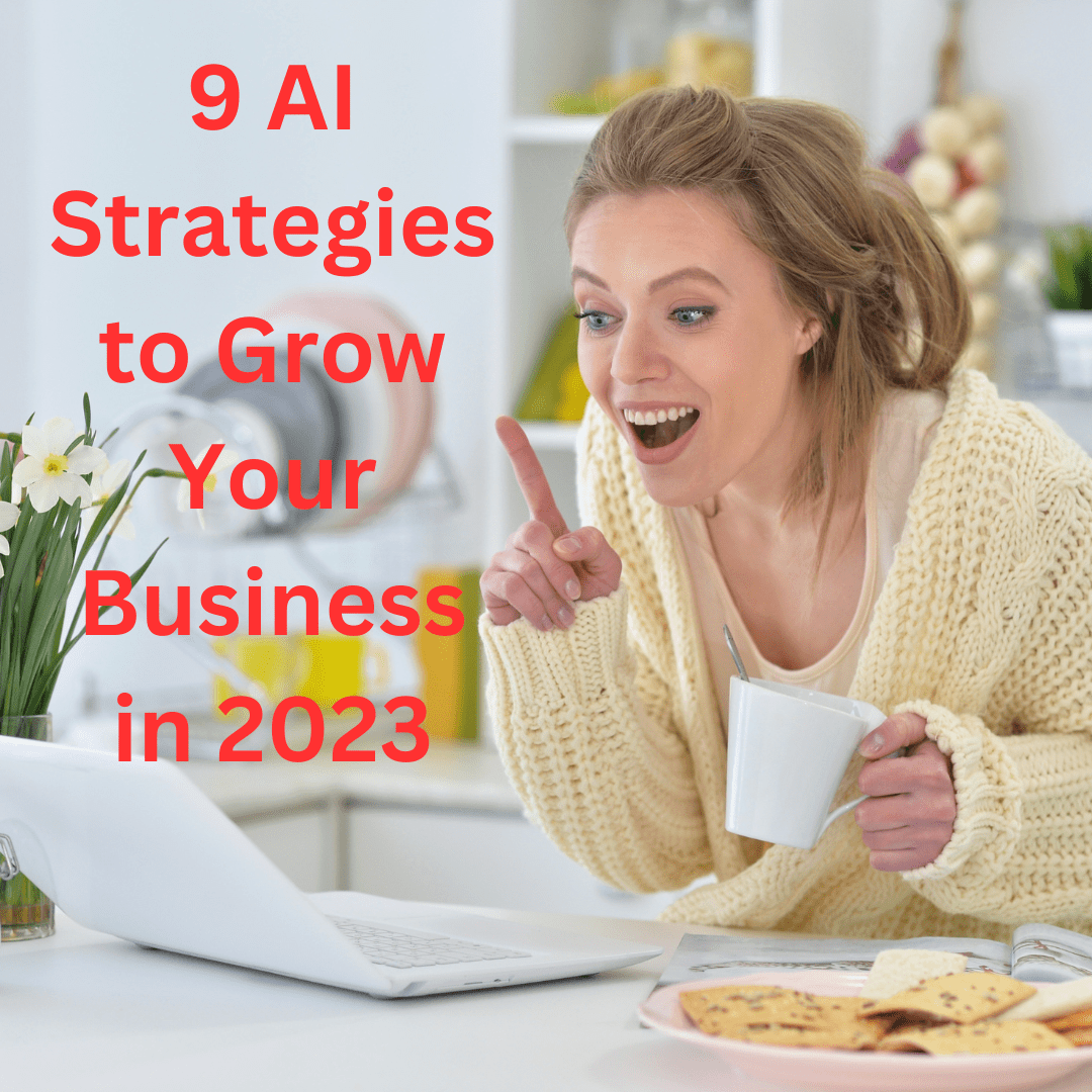 9 AI Strategies to Grow Your Business in 2023

