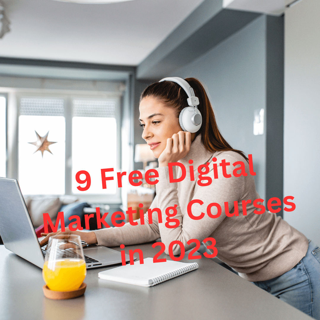 9 Free Digital Marketing Courses in 2023 

