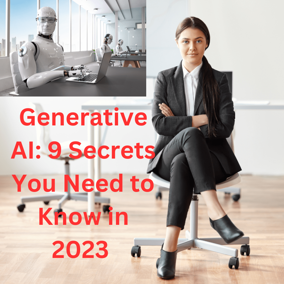 Generative AI: 9 Secrets You Need to Know in 2023 (Predictions and Forecasts)

