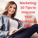 Marketing: 10 Tips to Improve Your Strategy in 2023