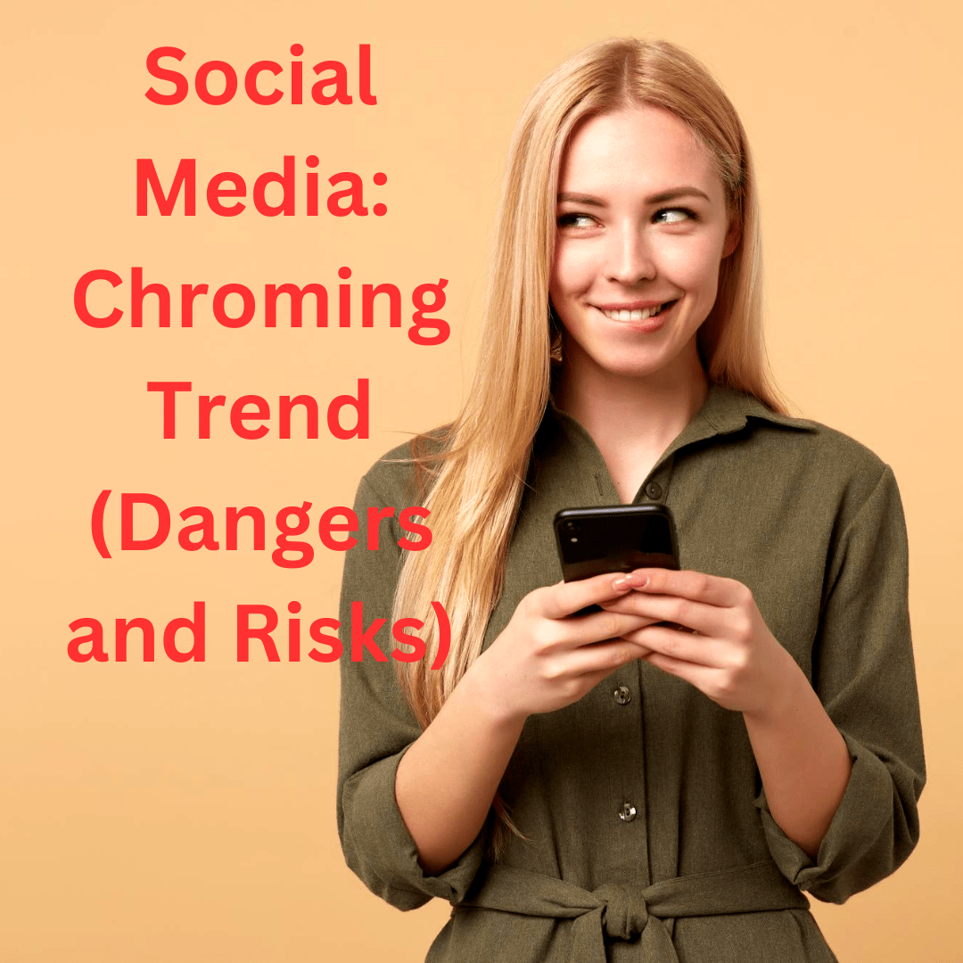 Social Media: Chroming Trend (Dangers and Risks)
