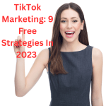TikTok Marketing: 9 Free Strategies to Promote Your Business In 2023