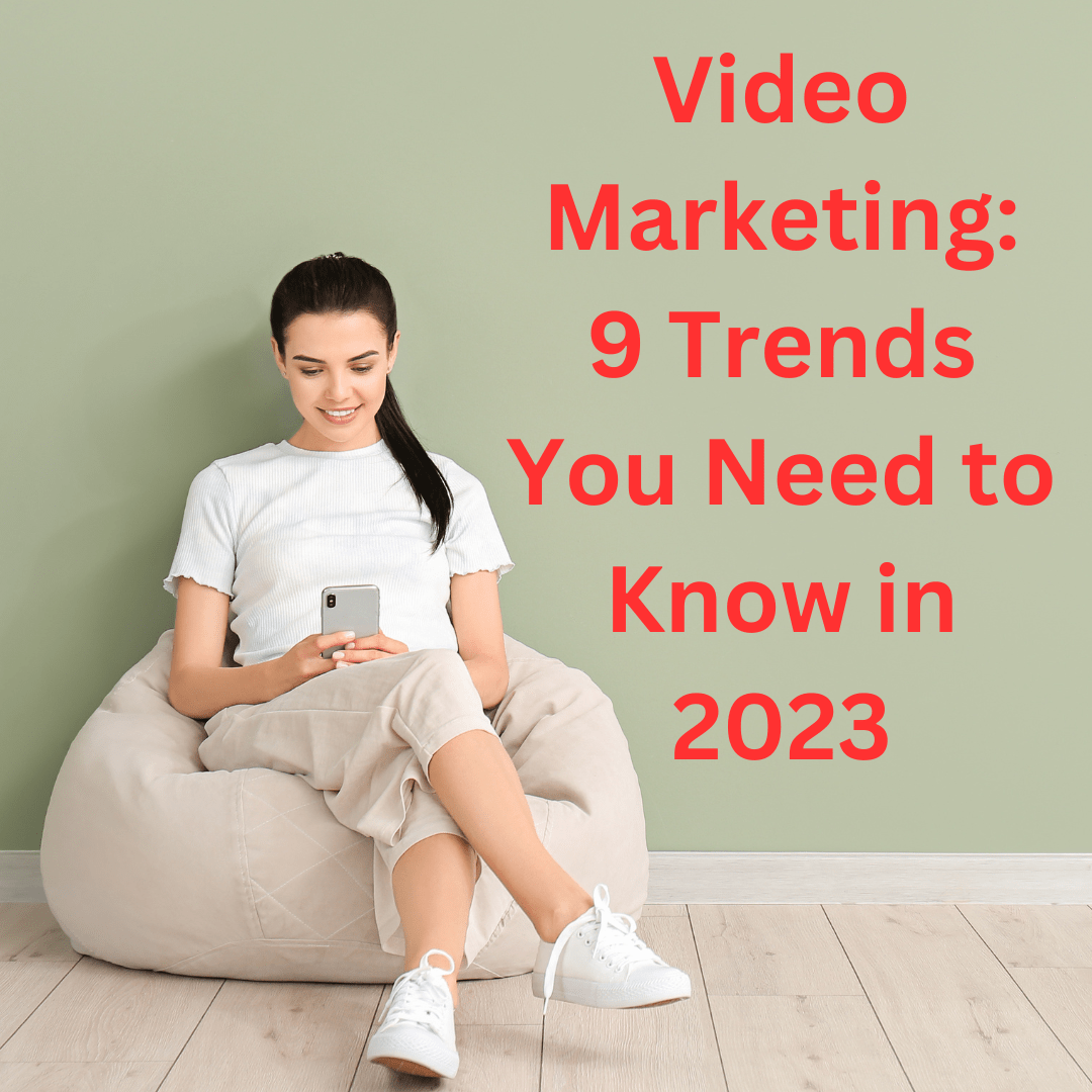Video Marketing: 9 Trends You Need to Know in 2023
