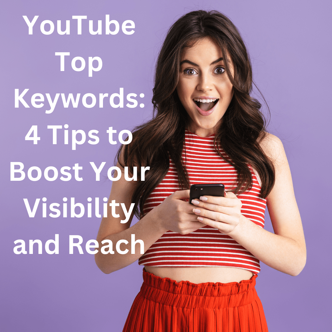 YouTube Top Keywords: 4 Tips to Boost Your Visibility and Reach

