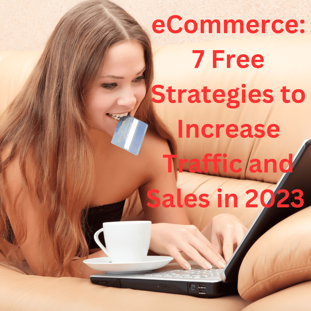 eCommerce: 7 Free Strategies to Increase Traffic and Sales in 2023 
