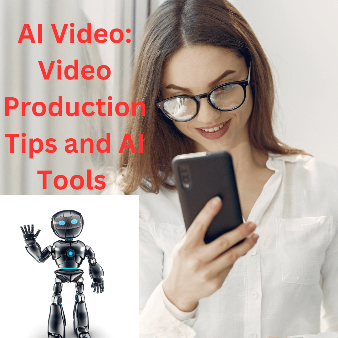 AI Video: Video Production Tips and AI Tools