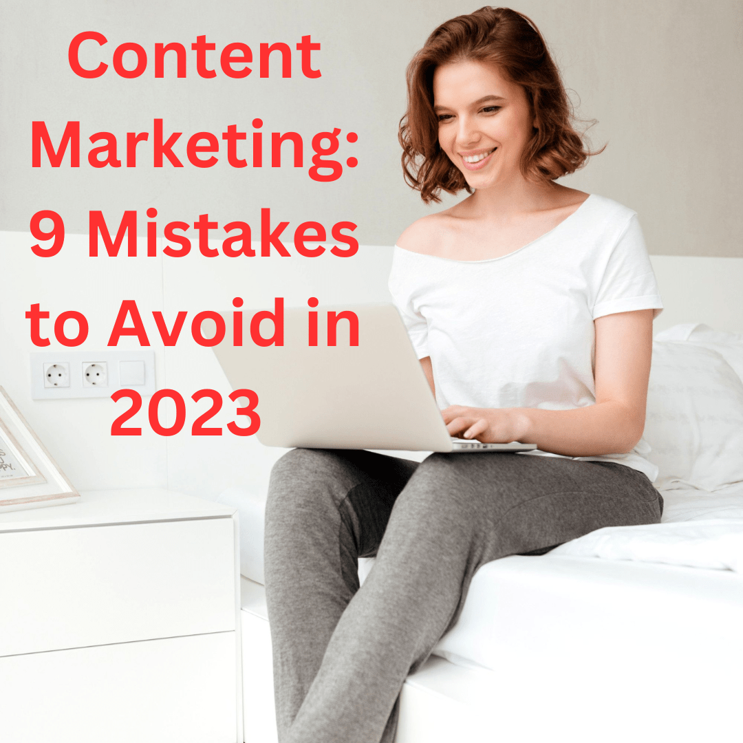 Content Marketing: 9 Mistakes to Avoid in 2023